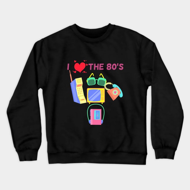 I Love The 80s Crewneck Sweatshirt by Hip City Merch